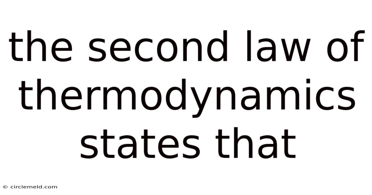 The Second Law Of Thermodynamics States That