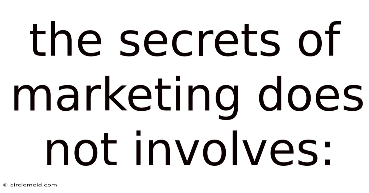 The Secrets Of Marketing Does Not Involves: