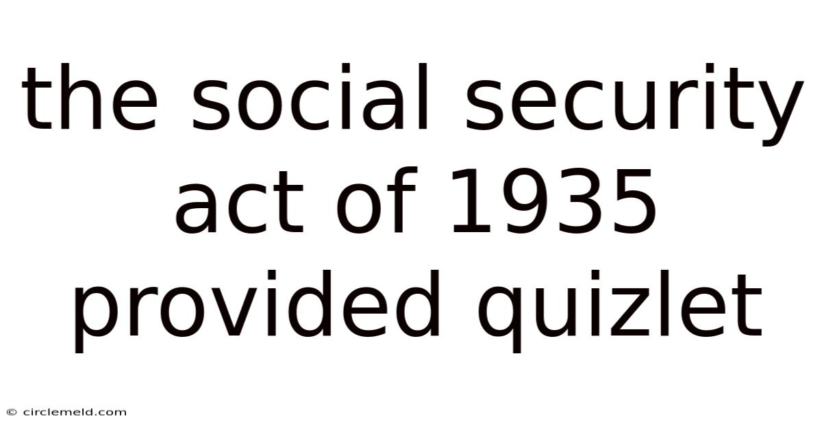 The Social Security Act Of 1935 Provided Quizlet