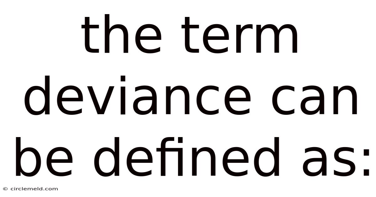 The Term Deviance Can Be Defined As