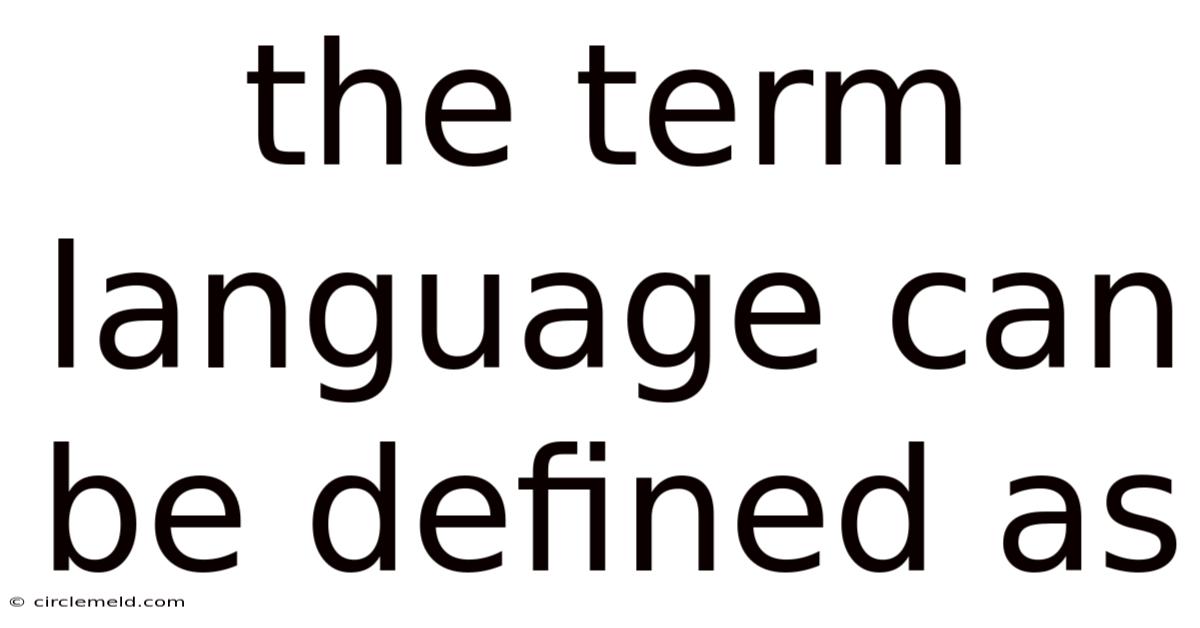 The Term Language Can Be Defined As