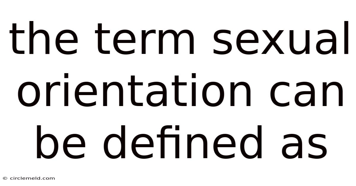 The Term Sexual Orientation Can Be Defined As