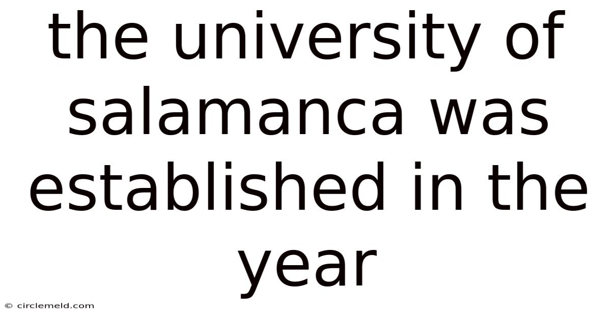 The University Of Salamanca Was Established In The Year