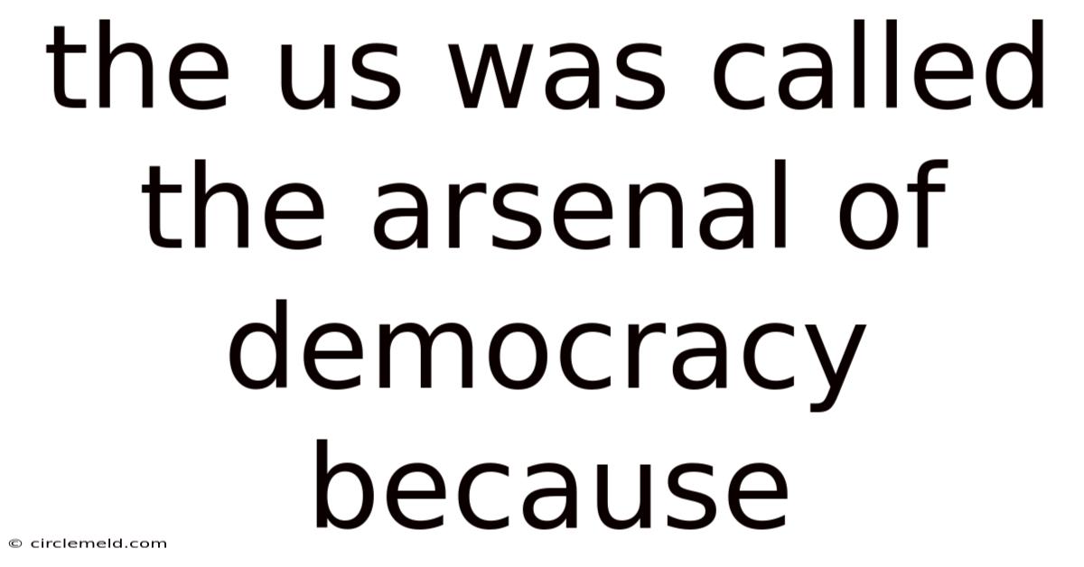 The Us Was Called The Arsenal Of Democracy Because