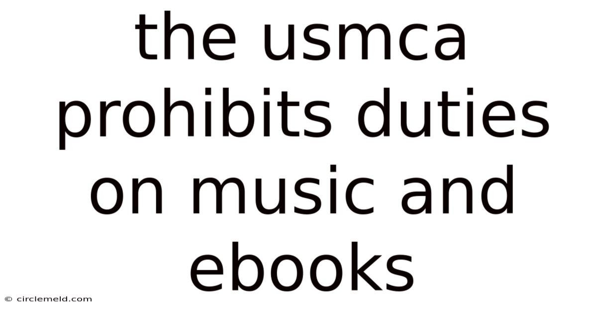 The Usmca Prohibits Duties On Music And Ebooks