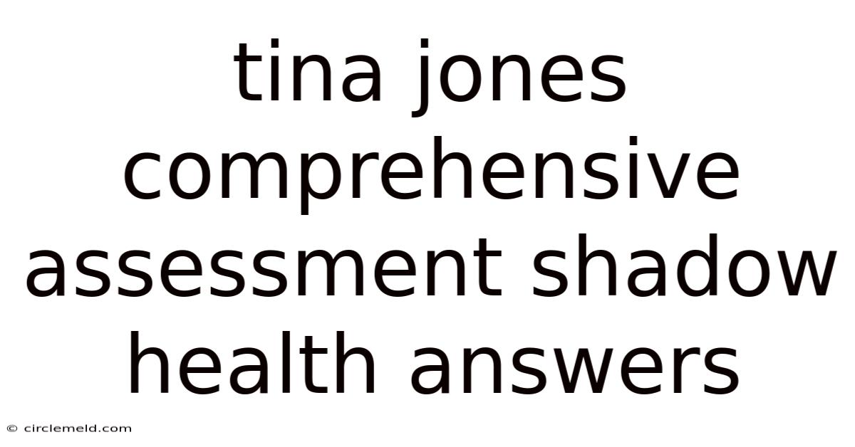 Tina Jones Comprehensive Assessment Shadow Health Answers