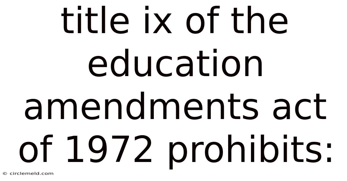 Title Ix Of The Education Amendments Act Of 1972 Prohibits: