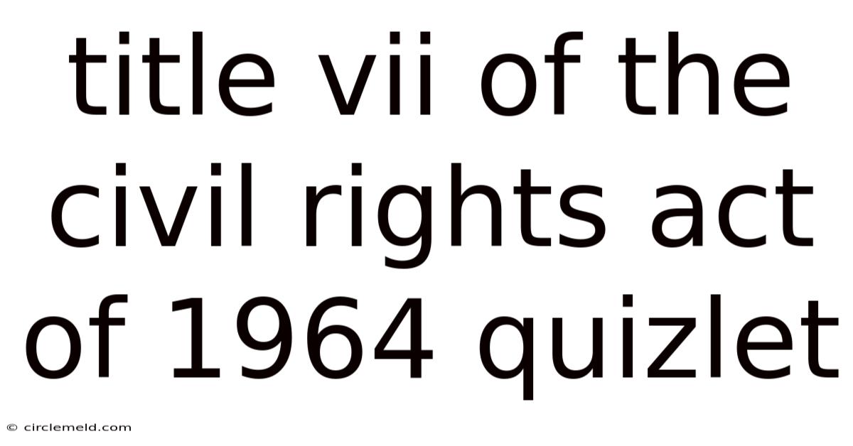 Title Vii Of The Civil Rights Act Of 1964 Quizlet