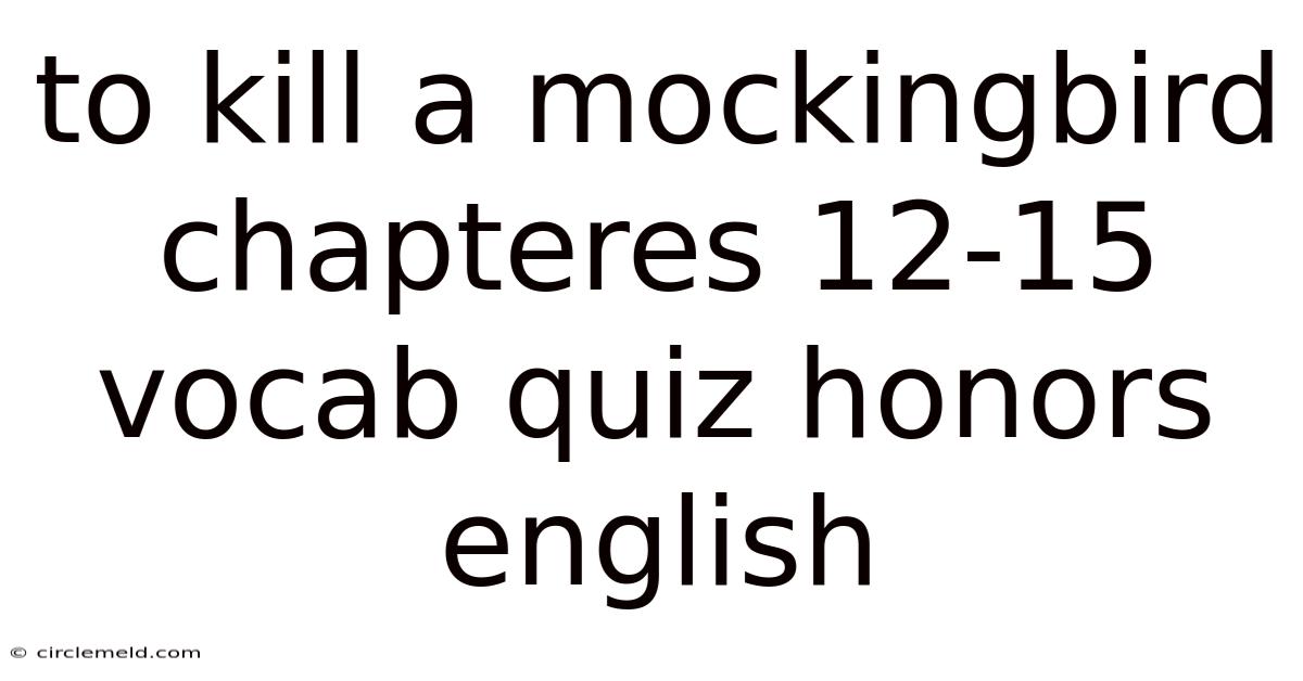 To Kill A Mockingbird Chapteres 12-15 Vocab Quiz Honors English