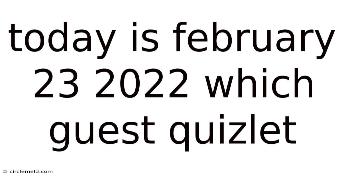Today Is February 23 2022 Which Guest Quizlet