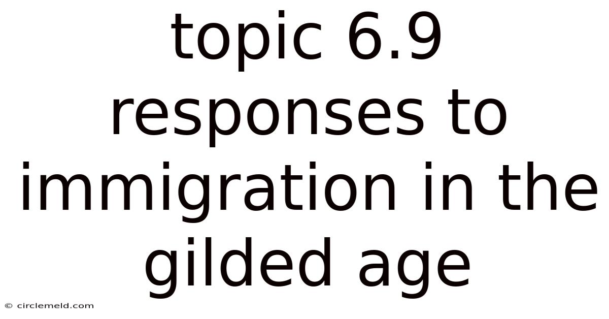 Topic 6.9 Responses To Immigration In The Gilded Age