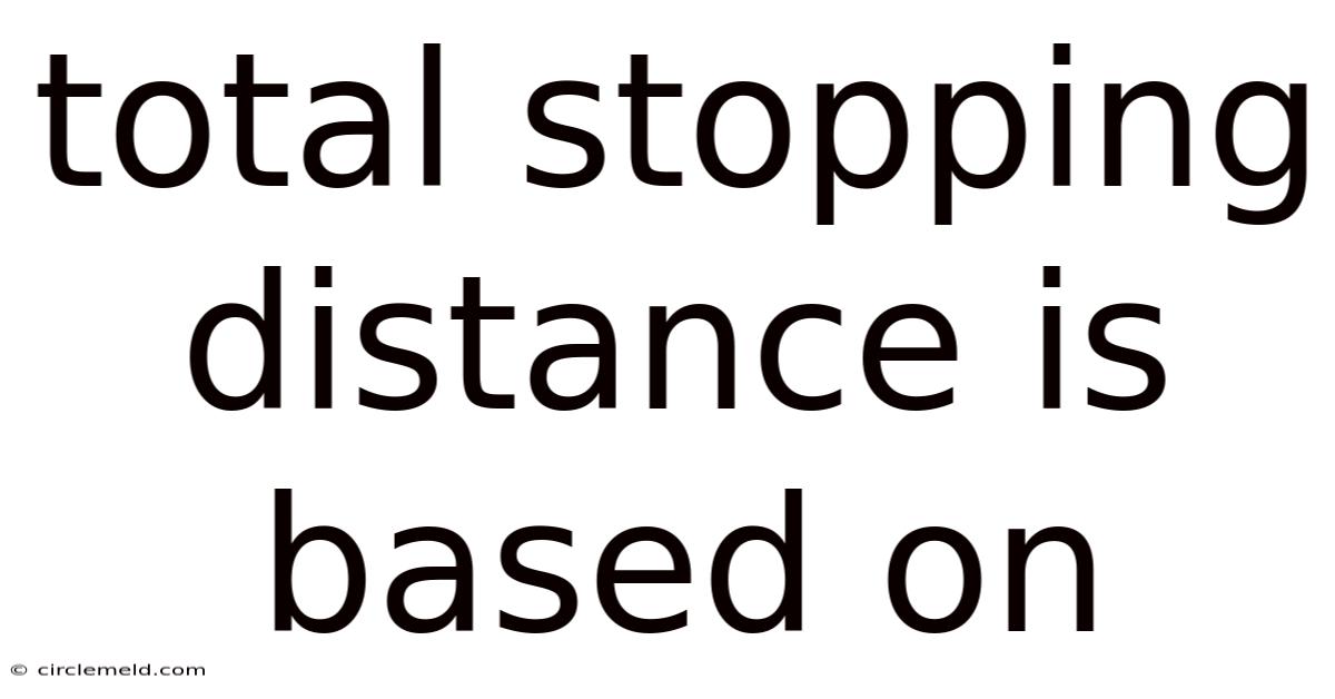 Total Stopping Distance Is Based On