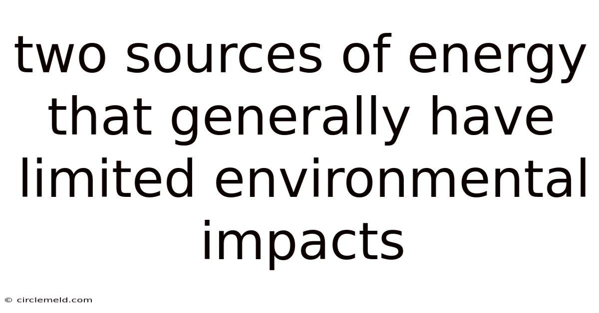Two Sources Of Energy That Generally Have Limited Environmental Impacts