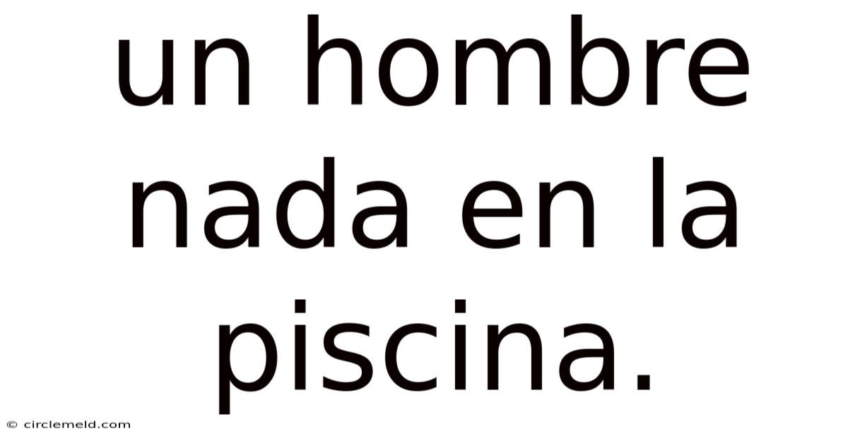 Un Hombre Nada En La Piscina.