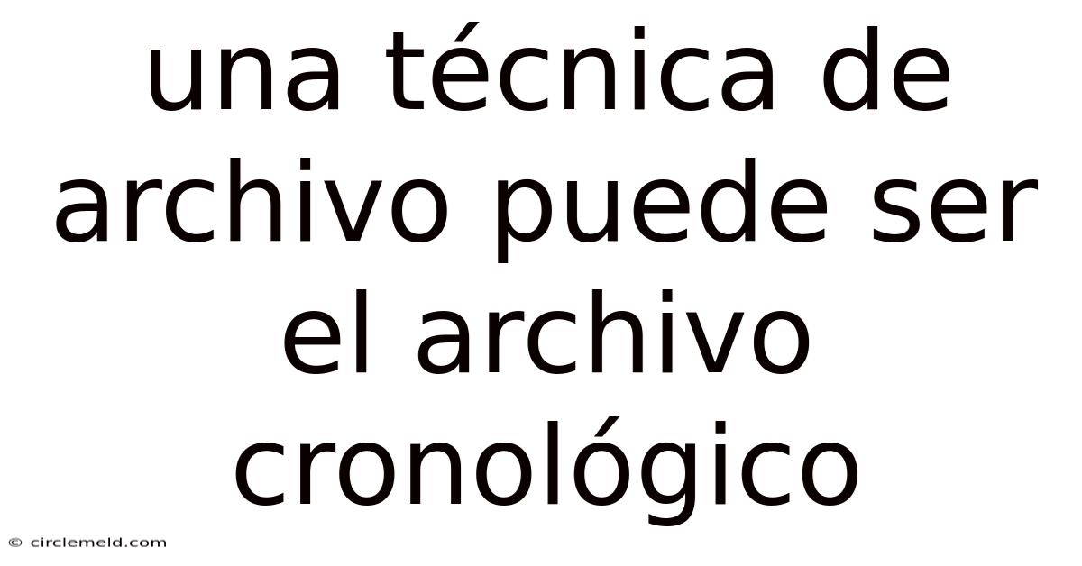 Una Técnica De Archivo Puede Ser El Archivo Cronológico