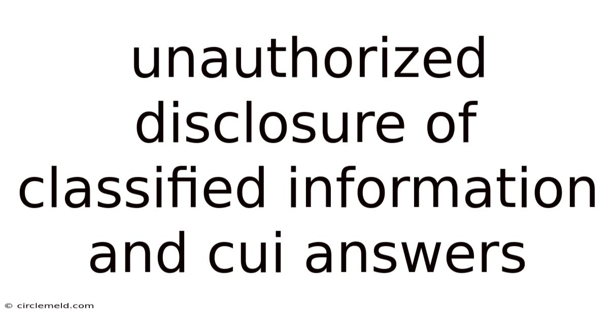 Unauthorized Disclosure Of Classified Information And Cui Answers