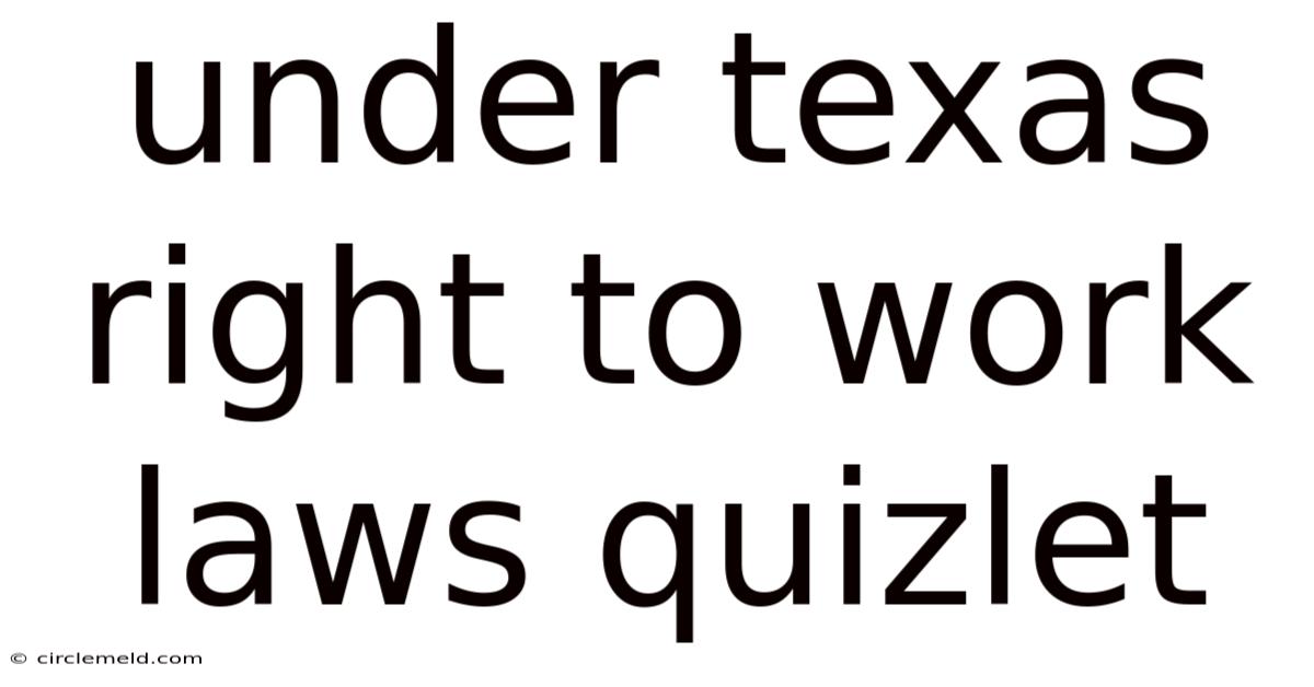 Under Texas Right To Work Laws Quizlet