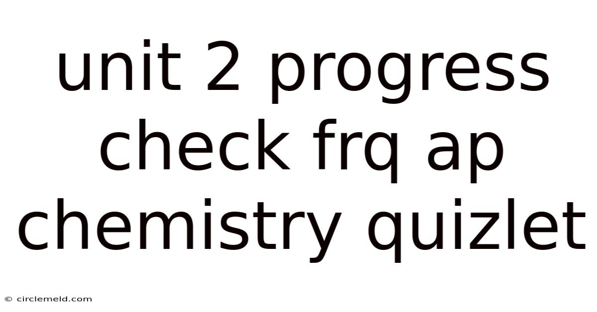 Unit 2 Progress Check Frq Ap Chemistry Quizlet