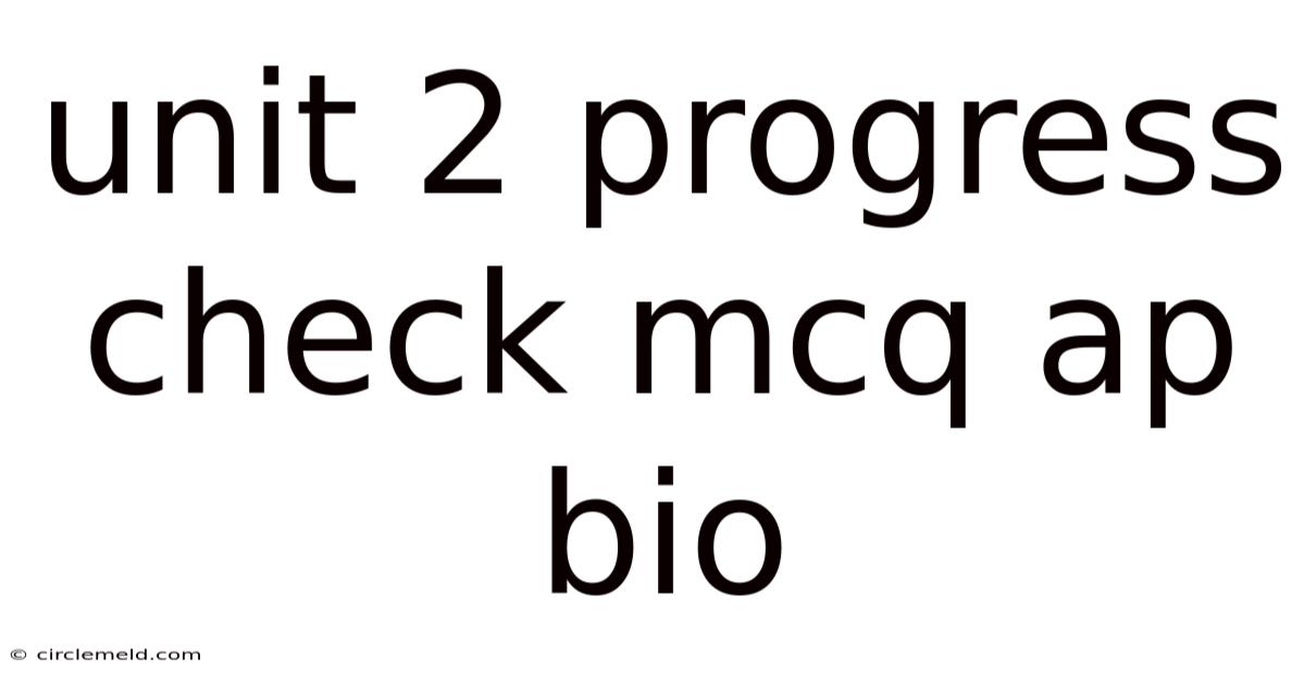 Unit 2 Progress Check Mcq Ap Bio