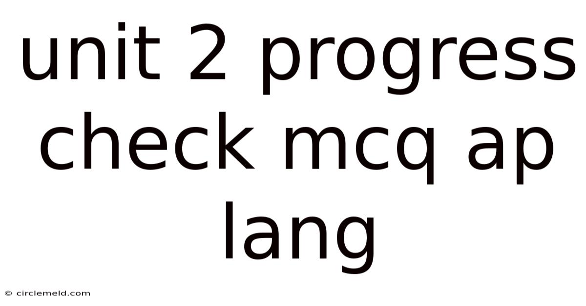 Unit 2 Progress Check Mcq Ap Lang