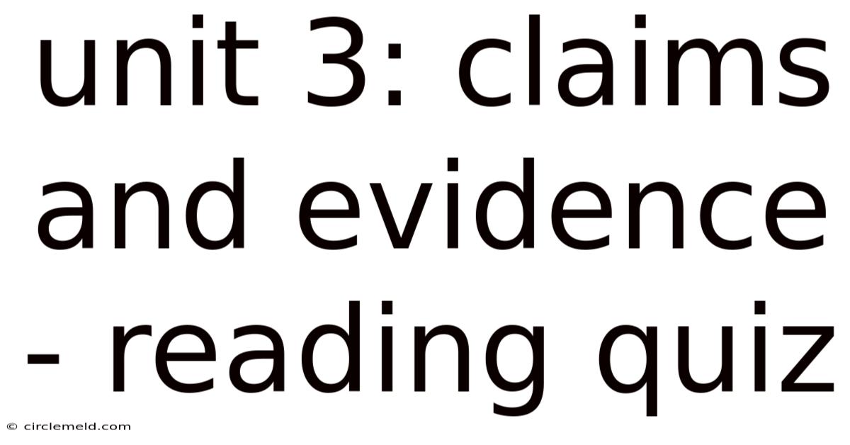 Unit 3: Claims And Evidence - Reading Quiz