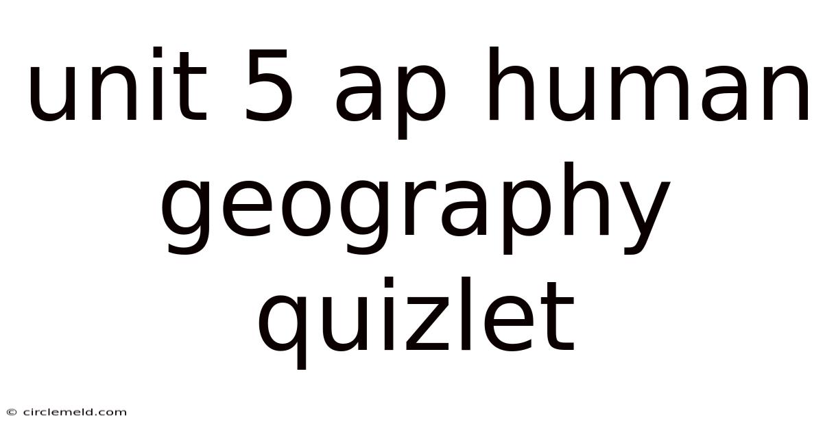 Unit 5 Ap Human Geography Quizlet