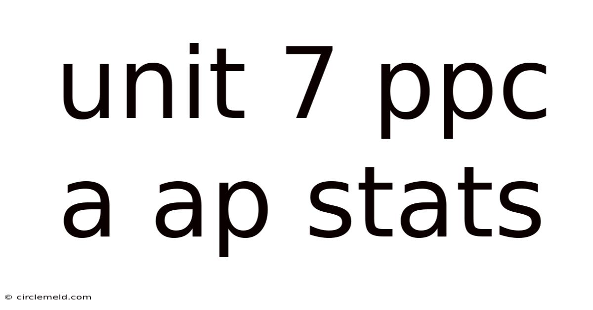 Unit 7 Ppc A Ap Stats