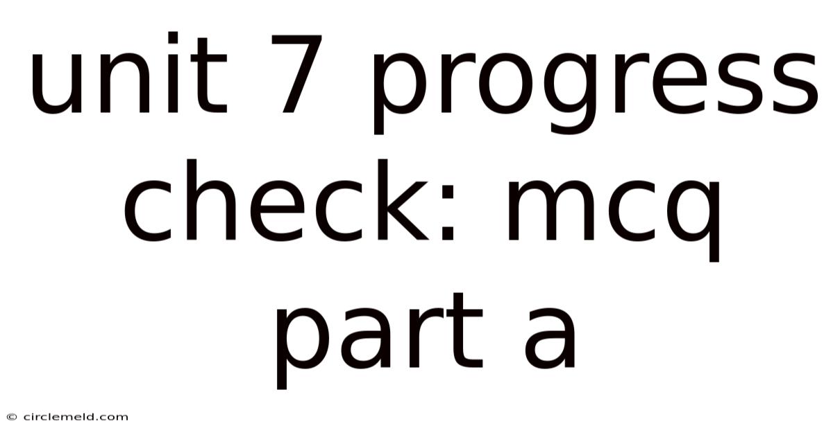 Unit 7 Progress Check: Mcq Part A