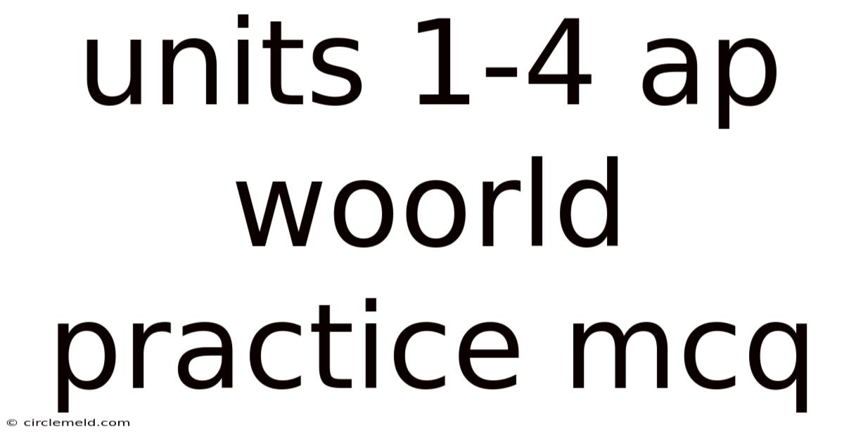 Units 1-4 Ap Woorld Practice Mcq