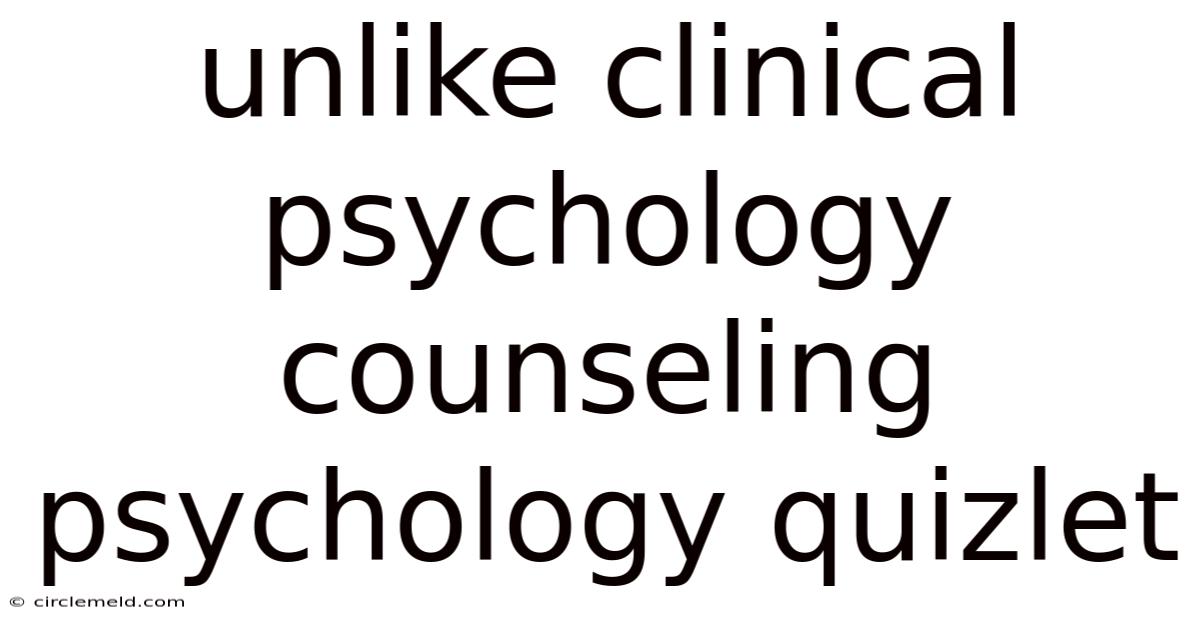 Unlike Clinical Psychology Counseling Psychology Quizlet