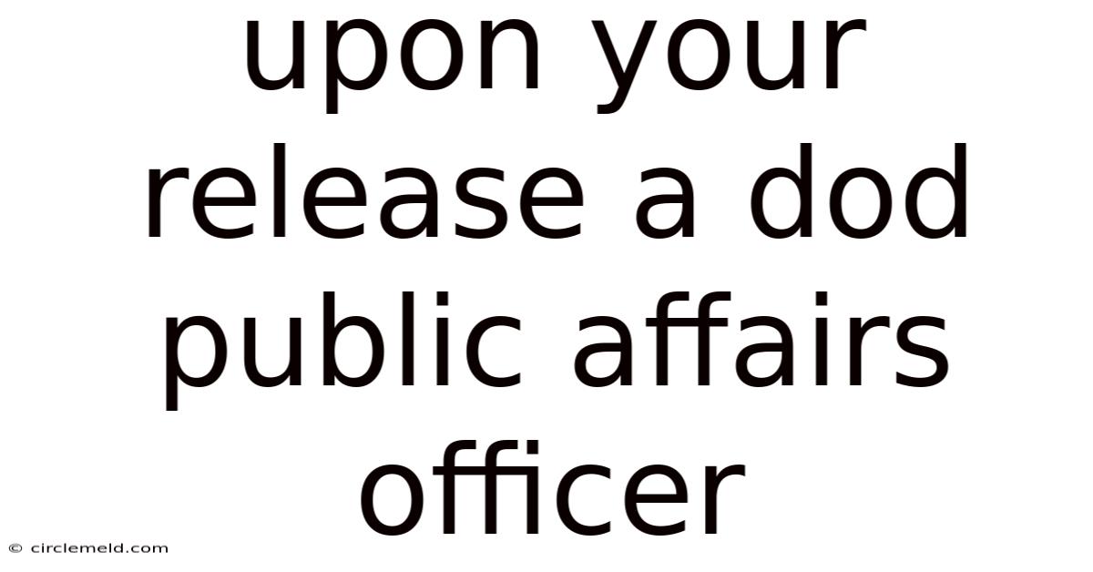 Upon Your Release A Dod Public Affairs Officer