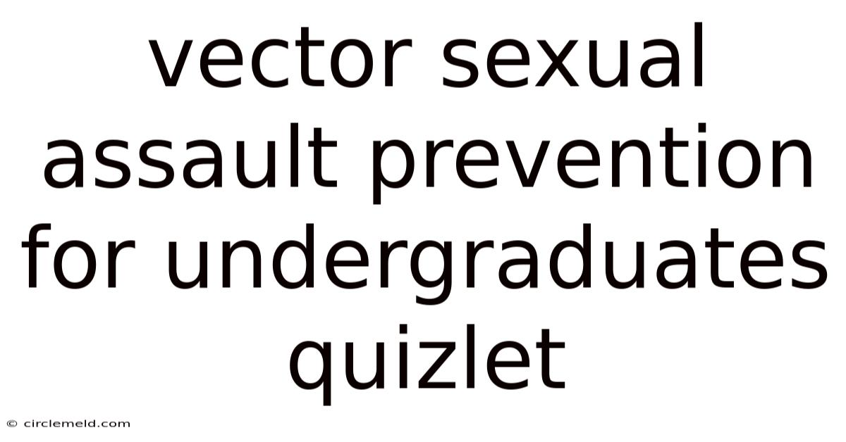 Vector Sexual Assault Prevention For Undergraduates Quizlet