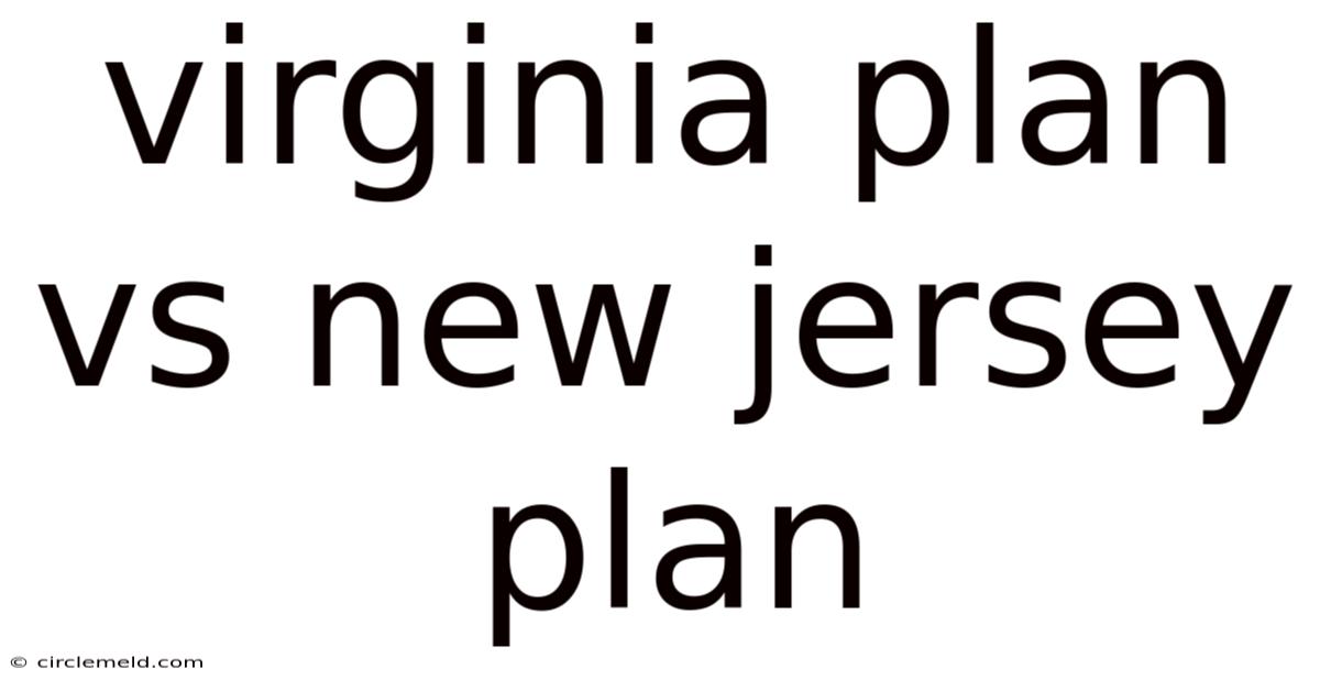 Virginia Plan Vs New Jersey Plan