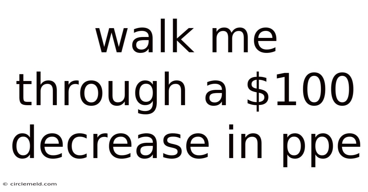 Walk Me Through A $100 Decrease In Ppe