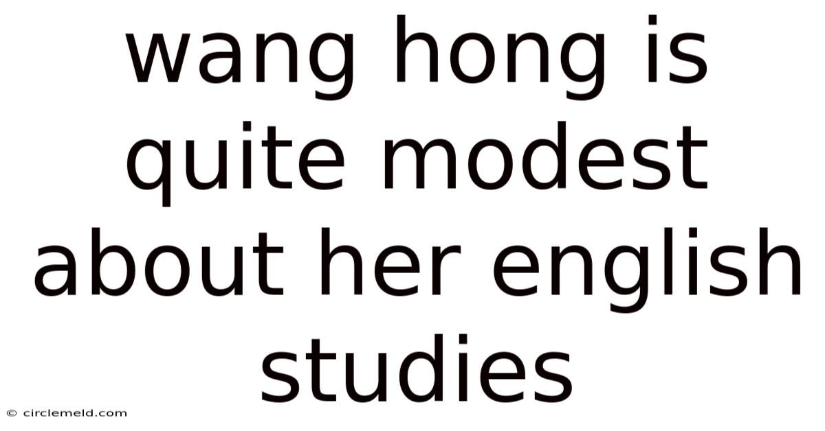 Wang Hong Is Quite Modest About Her English Studies