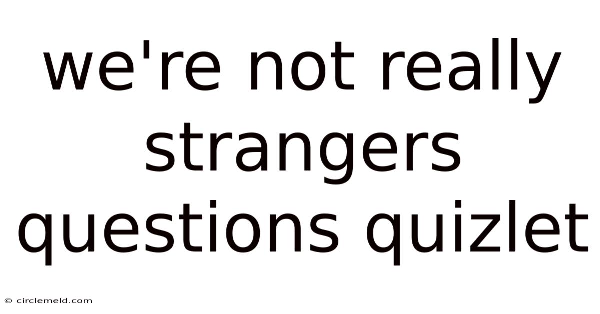 We're Not Really Strangers Questions Quizlet