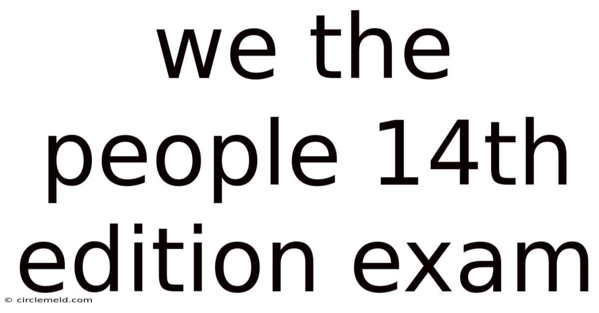 We The People 14th Edition Exam
