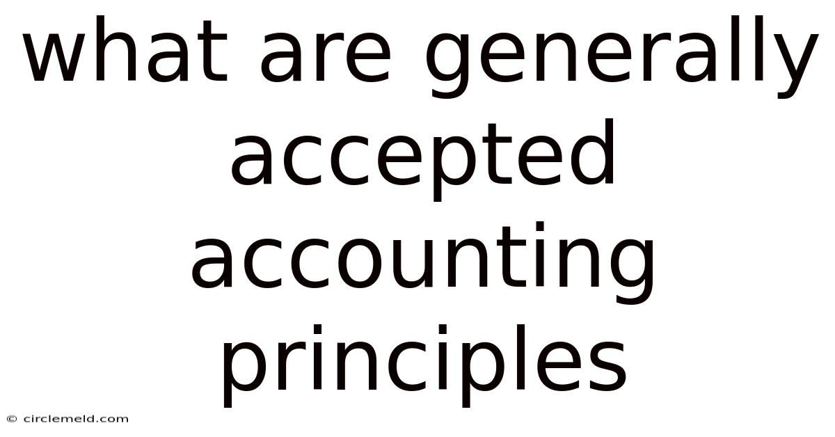 What Are Generally Accepted Accounting Principles