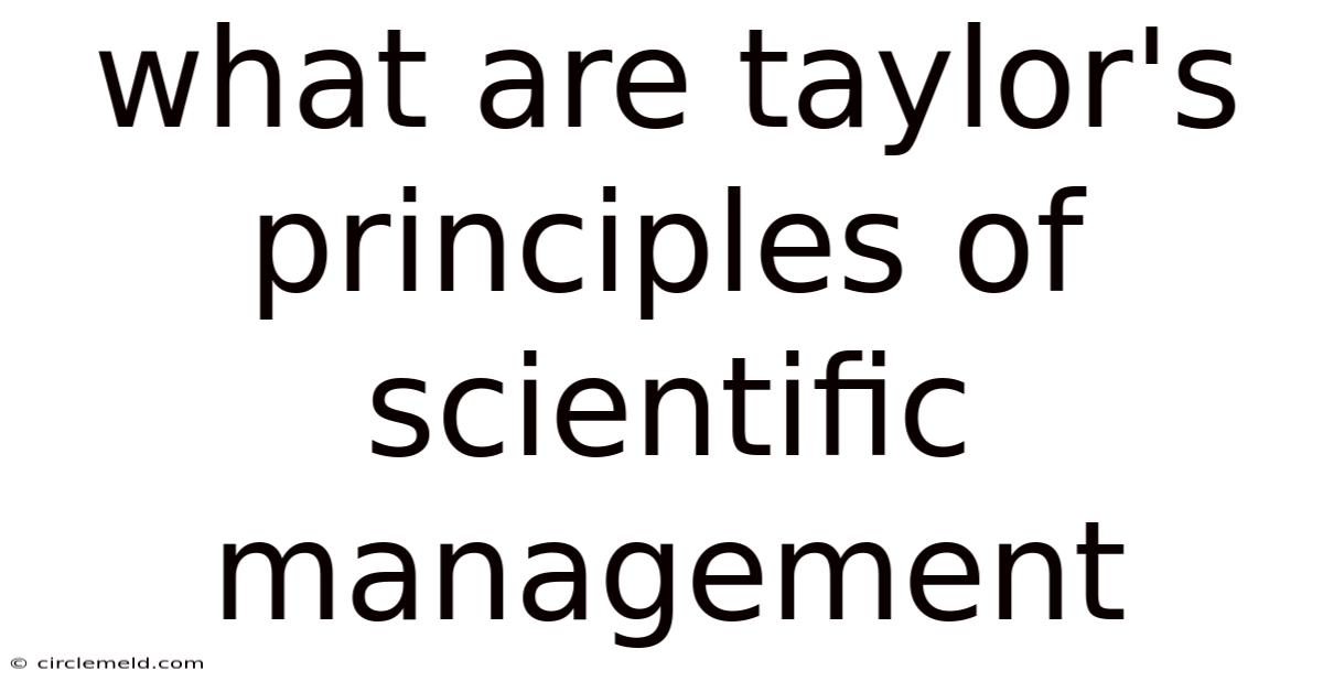 What Are Taylor's Principles Of Scientific Management