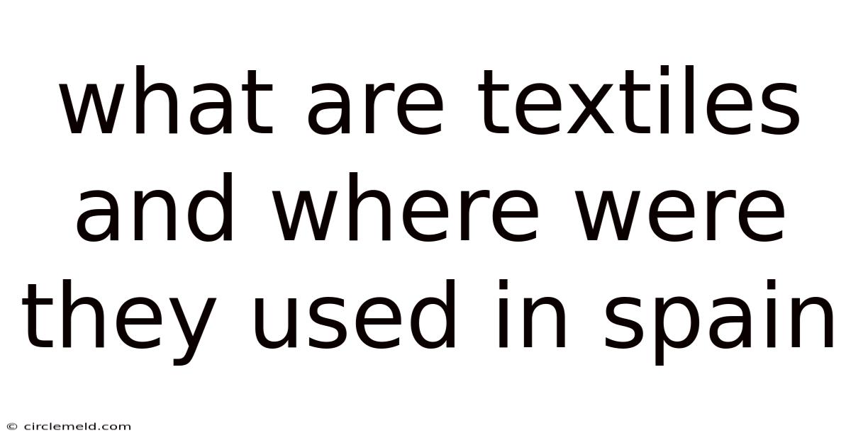 What Are Textiles And Where Were They Used In Spain