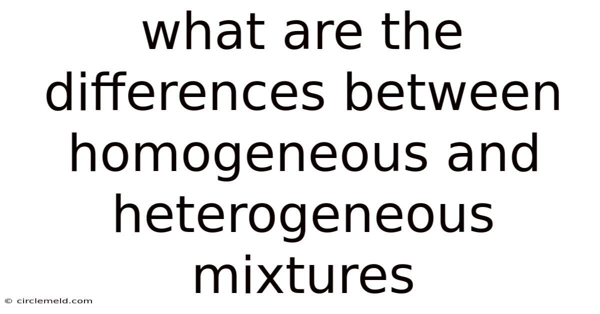 What Are The Differences Between Homogeneous And Heterogeneous Mixtures