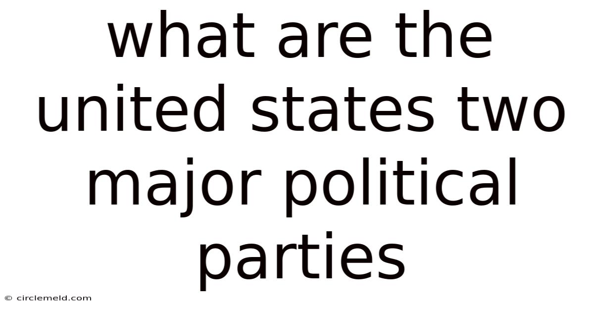 What Are The United States Two Major Political Parties