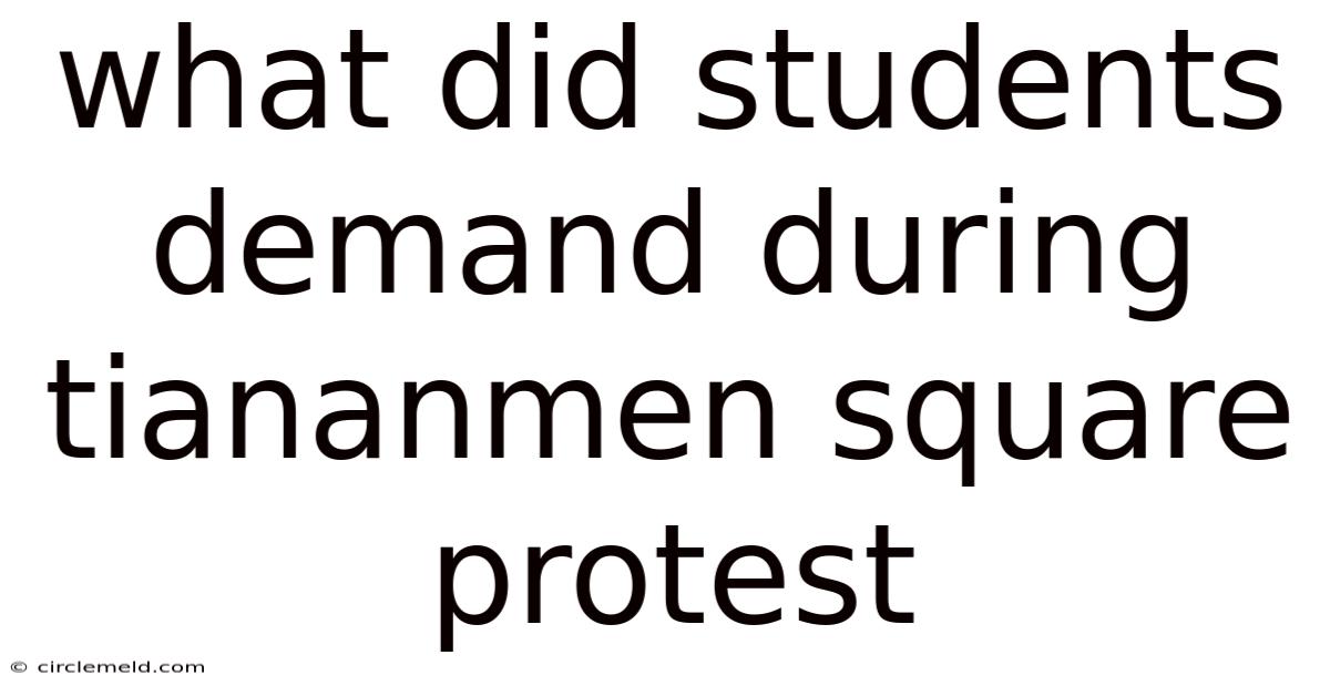 What Did Students Demand During Tiananmen Square Protest