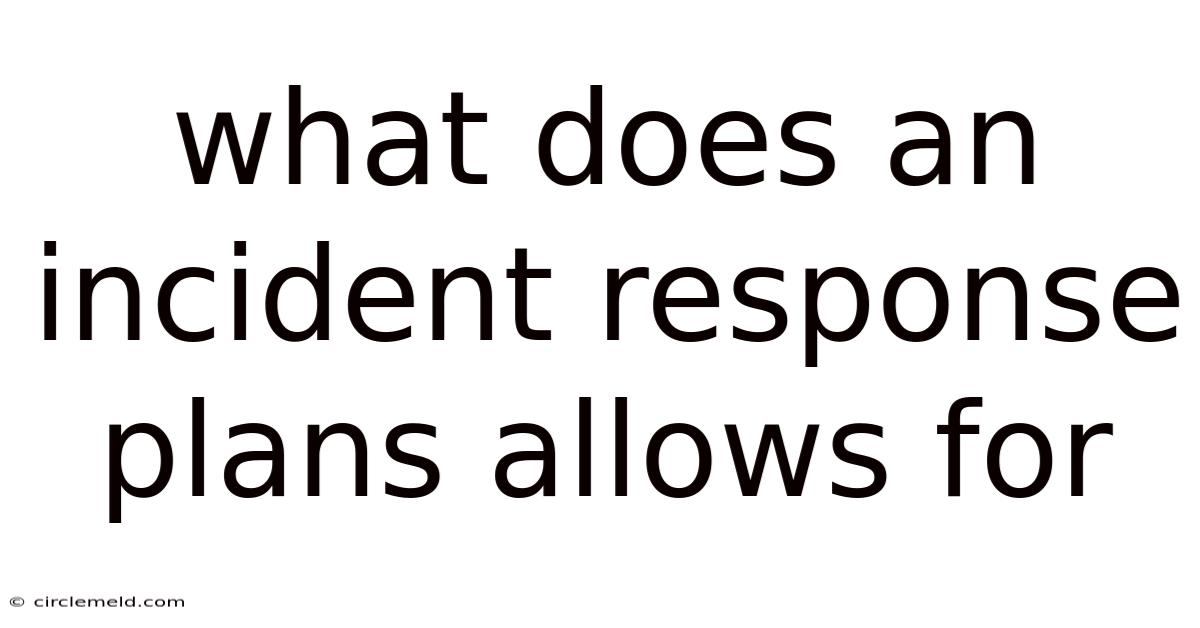 What Does An Incident Response Plans Allows For