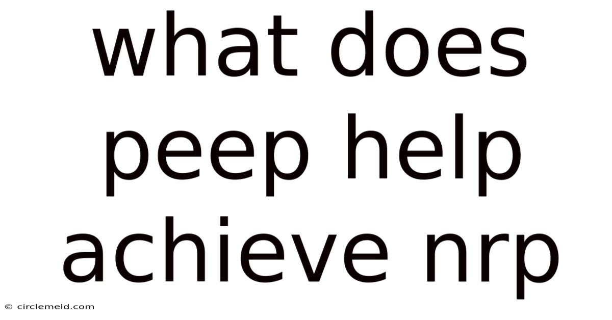 What Does Peep Help Achieve Nrp