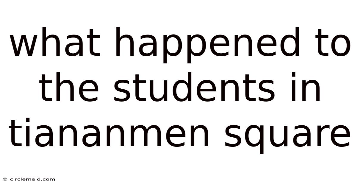 What Happened To The Students In Tiananmen Square