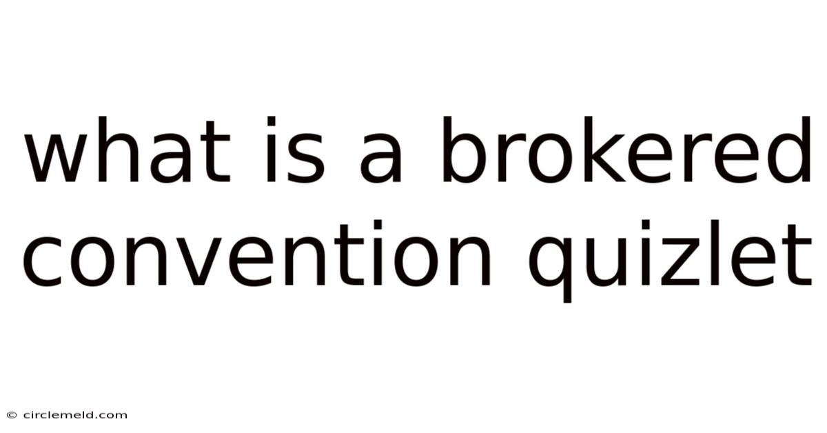 What Is A Brokered Convention Quizlet