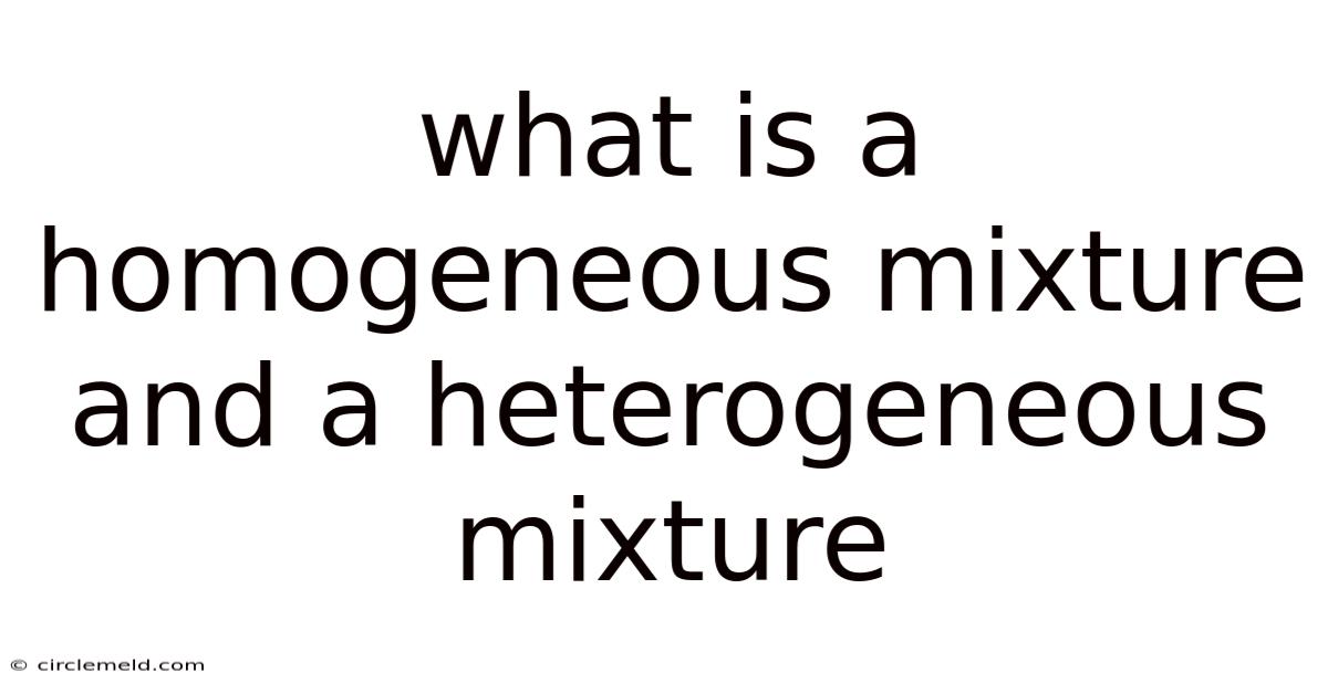 What Is A Homogeneous Mixture And A Heterogeneous Mixture