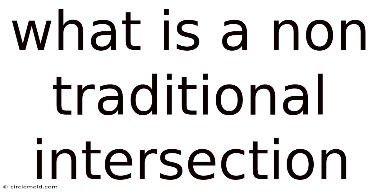What Is A Non Traditional Intersection
