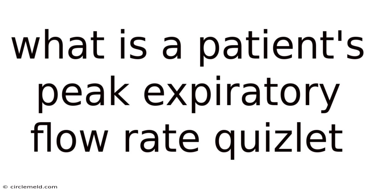 What Is A Patient's Peak Expiratory Flow Rate Quizlet